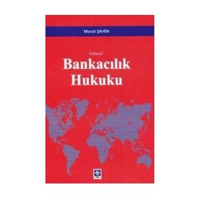 Güncel Bankacılık Hukuku - Murat Şahin
