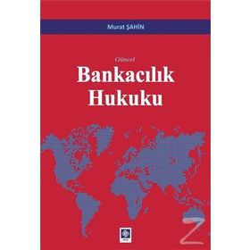 Güncel Bankacılık Hukuku - Murat Şahin