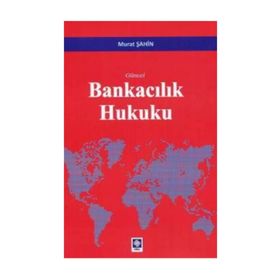 Güncel Bankacılık Hukuku - Murat Şahin