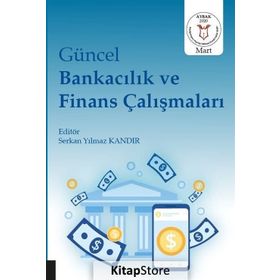 Güncel Bankacılık Ve Finans Çalışmaları - Serkan Yılmaz Kandır