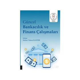 Güncel Bankacılık Ve Finans Çalışmaları - Serkan Yılmaz Kandır