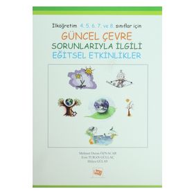 GÜNCEL ÇEVRE SORUNLARIYLA İLGİLİ EĞİTSEL ETKINLIKLER İLKÖĞRETİM 4. 5. 6. 7. VE 8. SINIFLAR İÇİN - ESIN TURAN GÜLLAÇ;HÜLYA GÜLAY;MEHMET DURAN ÖZNACAR