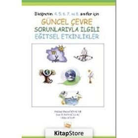 GÜNCEL ÇEVRE SORUNLARIYLA İLGİLİ EĞİTSEL ETKINLIKLER İLKÖĞRETİM 4. 5. 6. 7. VE 8. SINIFLAR İÇİN - ESIN TURAN GÜLLAÇ;HÜLYA GÜLAY;MEHMET DURAN ÖZNACAR