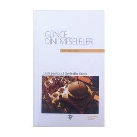 GÜNCEL DINI MESELELER - SEYFETTIN YAZICI;LÜTFİ ŞENTÜRK