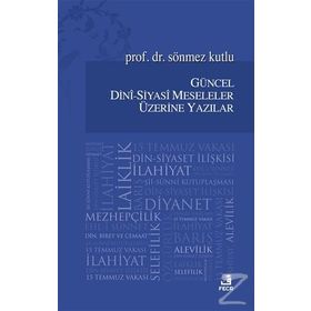 Güncel Dini-Siyasi Meseleler Üzerine Yazılar - Sönmez Kutlu