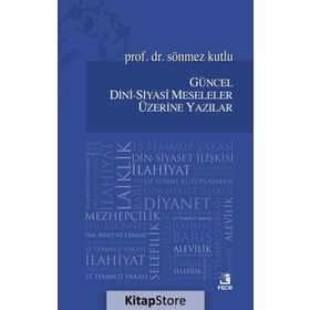 Güncel Dini-Siyasi Meseleler Üzerine Yazılar - Sönmez Kutlu