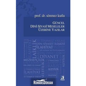 Güncel Dini-Siyasi Meseleler Üzerine Yazılar - Sönmez Kutlu