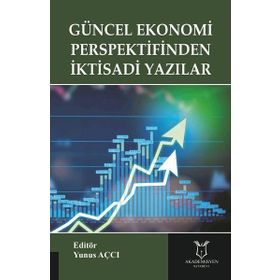 Güncel Ekonomi Perspektifinden İktisadi Yazılar - Yunus Açcı