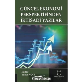Güncel Ekonomi Perspektifinden İktisadi Yazılar - Yunus Açcı