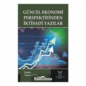 Güncel Ekonomi Perspektifinden İktisadi Yazılar - Yunus Açcı