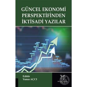 Güncel Ekonomi Perspektifinden İktisadi Yazılar - Yunus Açcı