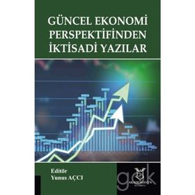 Güncel Ekonomi Perspektifinden İktisadi Yazılar - Yunus Açcı