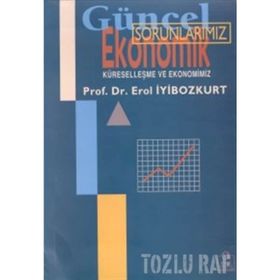 GÜNCEL EKONOMIK SORUNLARIMIZ KÜRESELLEŞME VE EKONOMIMIZ - EROL İYİBOZKURT