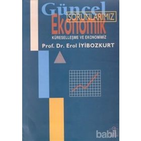 GÜNCEL EKONOMIK SORUNLARIMIZ KÜRESELLEŞME VE EKONOMIMIZ - EROL İYİBOZKURT