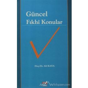 Güncel Fıkhi Konular - Prof. Dr. Ali Kaya