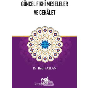 Güncel Fıkhi Meseleler Ve Cehalet - Bedri Aslan