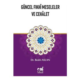 Güncel Fıkhi Meseleler Ve Cehalet - Bedri Aslan