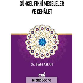 Güncel Fıkhi Meseleler Ve Cehalet - Bedri Aslan