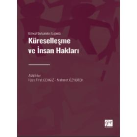 Güncel Gelişmeler Işığında Küreselleşme ve İnsan Hakları - İlyas Fırat Cengiz Mehmet Özyürek