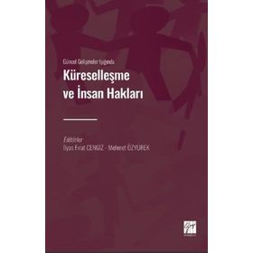 Güncel Gelişmeler Işığında Küreselleşme ve İnsan Hakları - İlyas Fırat Cengiz Mehmet Özyürek