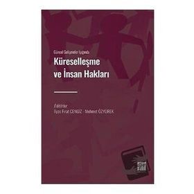 Güncel Gelişmeler Işığında Küreselleşme ve İnsan Hakları - İlyas Fırat Cengiz Mehmet Özyürek