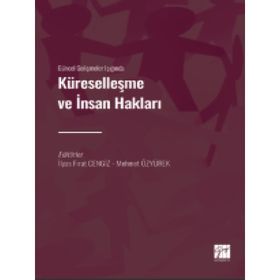 Güncel Gelişmeler Işığında Küreselleşme ve İnsan Hakları - İlyas Fırat Cengiz Mehmet Özyürek