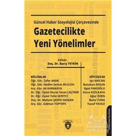 Güncel Haber Sosyolojisi Çerçevesinde Gazetecilikte Yeni Yönelimler - Barış Yetkin