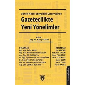 Güncel Haber Sosyolojisi Çerçevesinde Gazetecilikte Yeni Yönelimler - Barış Yetkin