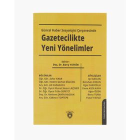 Güncel Haber Sosyolojisi Çerçevesinde Gazetecilikte Yeni Yönelimler - Barış Yetkin
