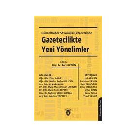 Güncel Haber Sosyolojisi Çerçevesinde Gazetecilikte Yeni Yönelimler - Barış Yetkin