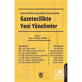 Güncel Haber Sosyolojisi Çerçevesinde Gazetecilikte Yeni Yönelimler - Barış Yetkin
