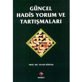 GÜNCEL HADIS YORUM VE TARTIŞMALARI - YAVUZ KÖKTAŞ