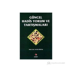 GÜNCEL HADIS YORUM VE TARTIŞMALARI - YAVUZ KÖKTAŞ