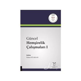 Güncel Hemşirelik Çalışmaları 1 - Fatma Eti Aslan