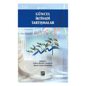 Güncel İktisadi Tartışmalar - Zehra Doğan Çalışkan Sinem Gözde Beşballı