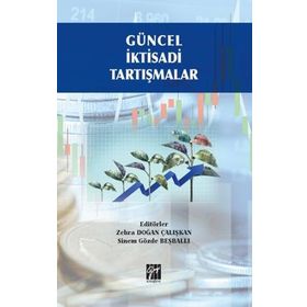 Güncel İktisadi Tartışmalar - Zehra Doğan Çalışkan Sinem Gözde Beşballı