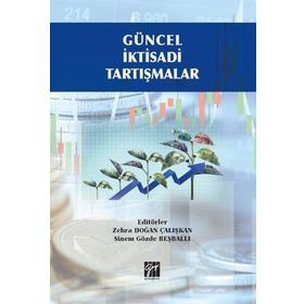 Güncel İktisadi Tartışmalar - Zehra Doğan Çalışkan Sinem Gözde Beşballı