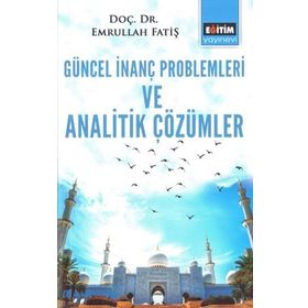 Güncel İnanç Problemleri ve Analitik Çözümler - Emrullah Fatiş