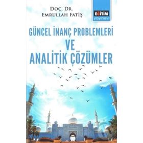 Güncel İnanç Problemleri ve Analitik Çözümler - Emrullah Fatiş