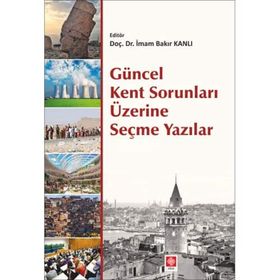 Güncel Kent Sorunları Üzerine Seçme Yazılar - İmam Bakır Kanlı