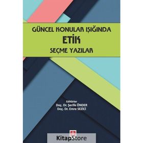 Güncel Konular Işığında Etik Seçme Yazılar - Şerife Önder