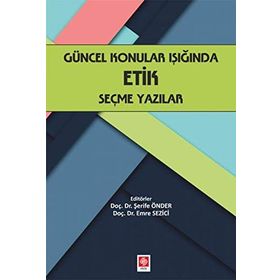 Güncel Konular Işığında Etik Seçme Yazılar - Şerife Önder