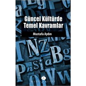 GÜNCEL KÜLTÜRDE TEMEL KAVRAMLAR - MUSTAFA AYDIN