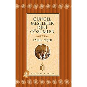 Güncel Meseleler Dini Çözümler - Prof. Dr. Faruk Beşer Prof. Dr. Faruk Beşer