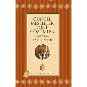 Güncel Meseleler Dini Çözümler - Prof. Dr. Faruk Beşer Prof. Dr. Faruk Beşer