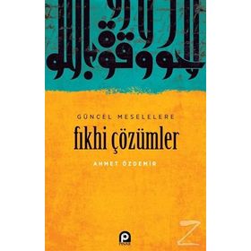 Güncel Meselelere Fıkhi Çözümler / Ahmet Özdemir