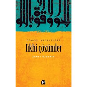 Güncel Meselelere Fıkhi Çözümler / Ahmet Özdemir