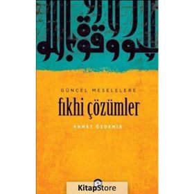 Güncel Meselelere Fıkhi Çözümler / Ahmet Özdemir