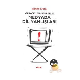GÜNCEL ÖRNEKLERLE MEDYADA DIL YANLIŞLARI - KERIM EVREN