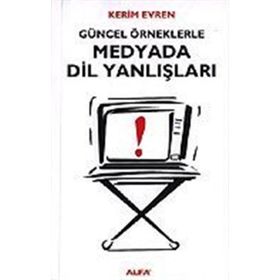 GÜNCEL ÖRNEKLERLE MEDYADA DIL YANLIŞLARI - KERIM EVREN